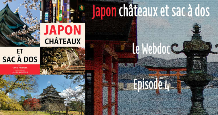 Japon Châteaux et sac à dos – Episode 4