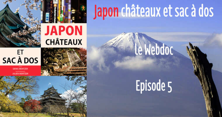 L’épisode 5 de « Japon châteaux et sac à dos » est là !