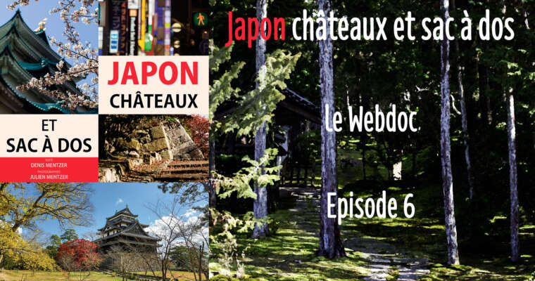 L’épisode 6 du webdoc « Japon châteaux et sac à dos » est disponible